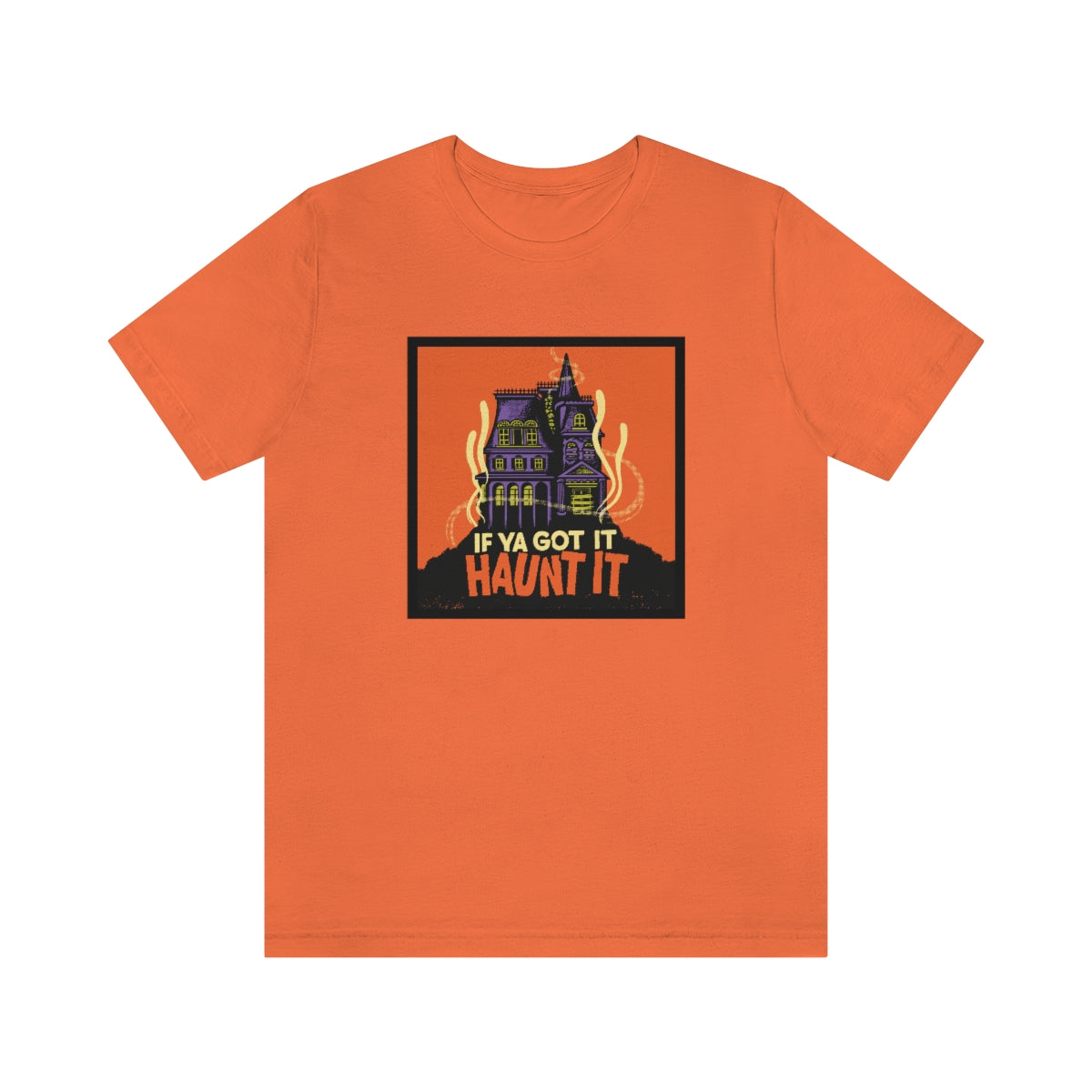 If Ya Got It, Haunt It tee