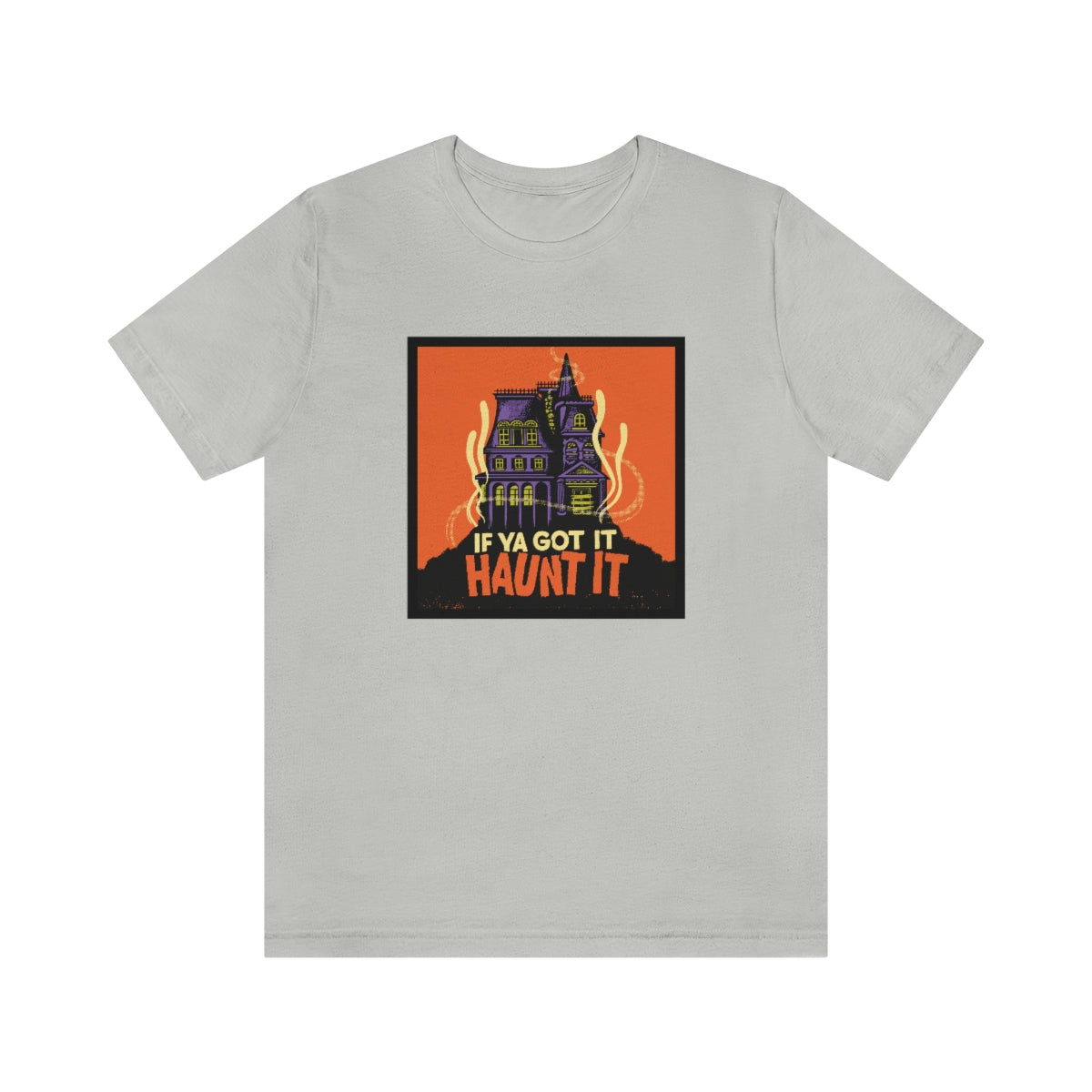 If Ya Got It, Haunt It tee