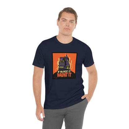 If Ya Got It, Haunt It tee