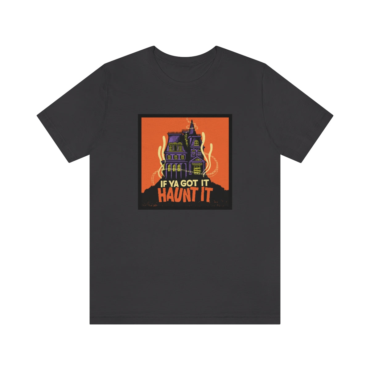 If Ya Got It, Haunt It tee