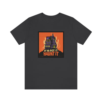 If Ya Got It, Haunt It tee