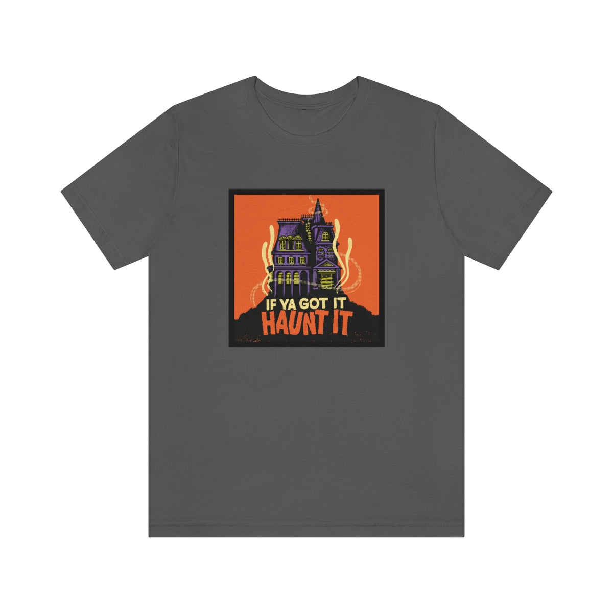 If Ya Got It, Haunt It tee