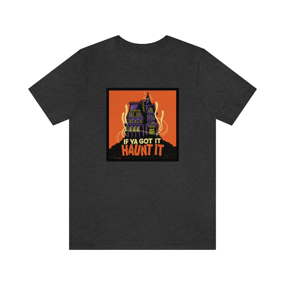 If Ya Got It, Haunt It tee